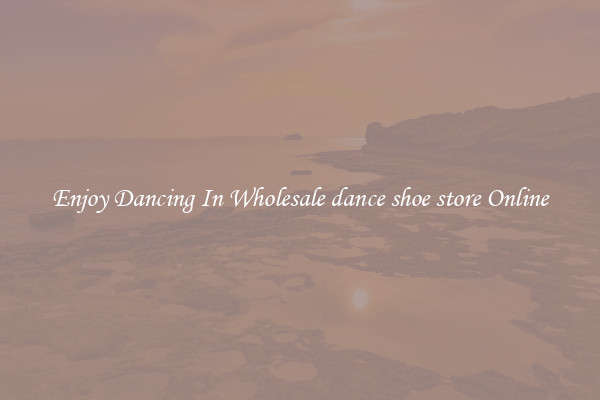 Enjoy Dancing In Wholesale dance shoe store Online