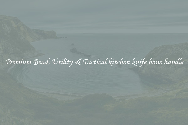 Premium Bead, Utility & Tactical kitchen knife bone handle