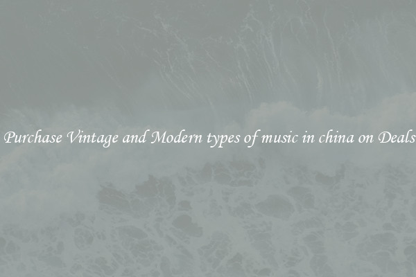 Purchase Vintage and Modern types of music in china on Deals