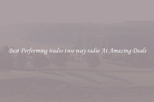 Best Performing iradio two way radio At Amazing Deals