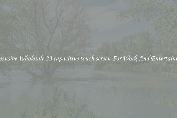 Responsive Wholesale 23 capacitive touch screen For Work And Entertainment