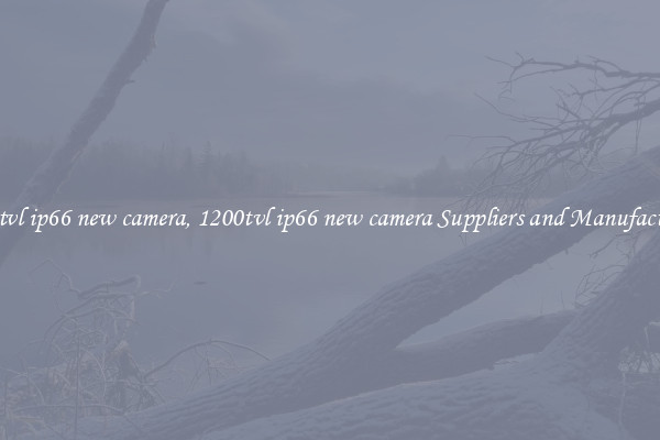 1200tvl ip66 new camera, 1200tvl ip66 new camera Suppliers and Manufacturers