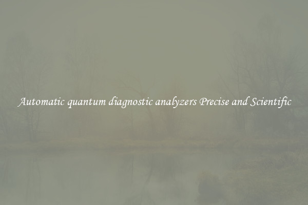 Automatic quantum diagnostic analyzers Precise and Scientific