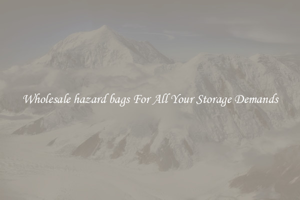 Wholesale hazard bags For All Your Storage Demands