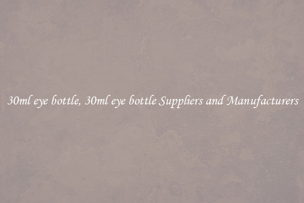 30ml eye bottle, 30ml eye bottle Suppliers and Manufacturers