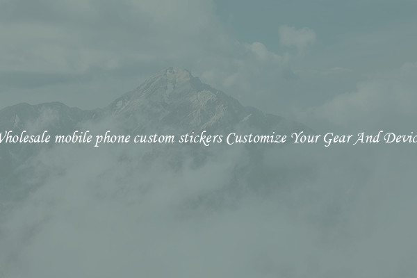 Wholesale mobile phone custom stickers Customize Your Gear And Devices