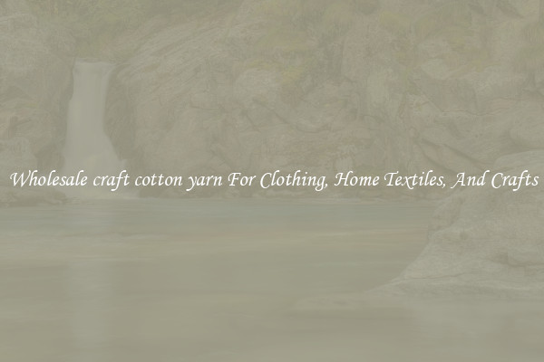 Wholesale craft cotton yarn For Clothing, Home Textiles, And Crafts
