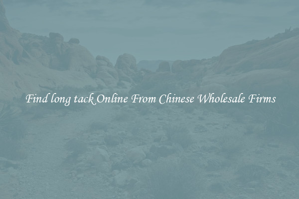 Find long tack Online From Chinese Wholesale Firms