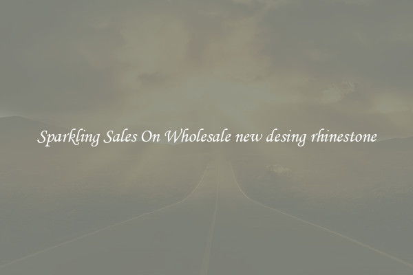 Sparkling Sales On Wholesale new desing rhinestone