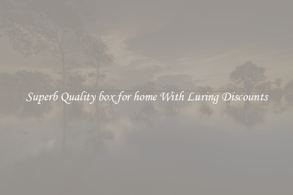 Superb Quality box for home With Luring Discounts