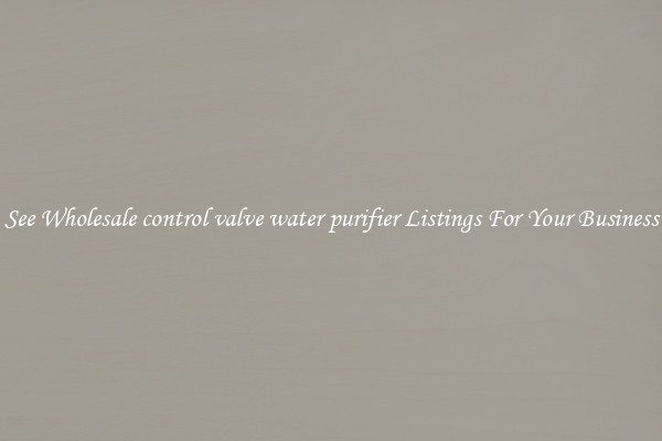 See Wholesale control valve water purifier Listings For Your Business