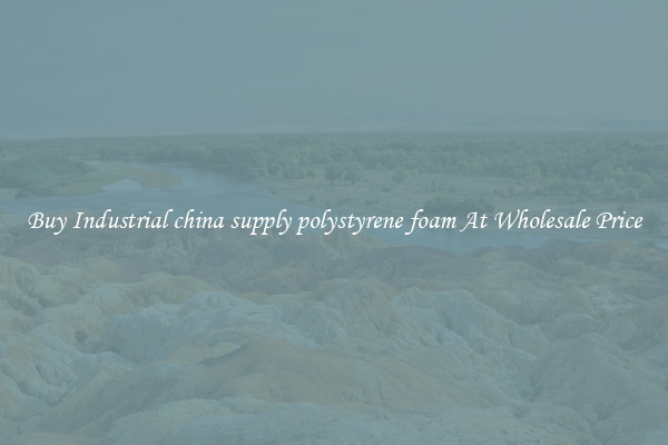 Buy Industrial china supply polystyrene foam At Wholesale Price