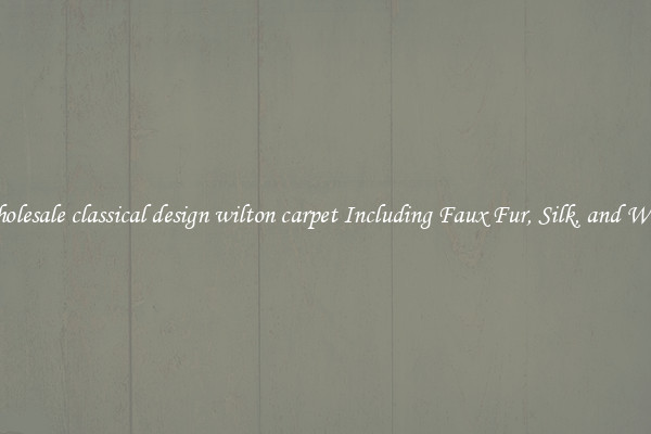 Wholesale classical design wilton carpet Including Faux Fur, Silk, and Wool 