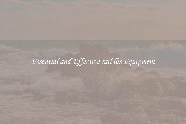 Essential and Effective rail lbs Equipment