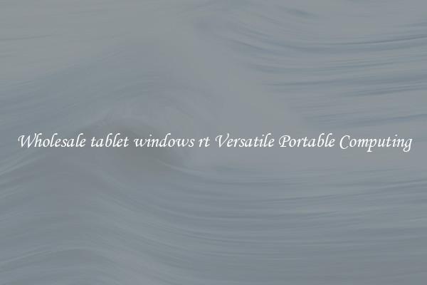 Wholesale tablet windows rt Versatile Portable Computing