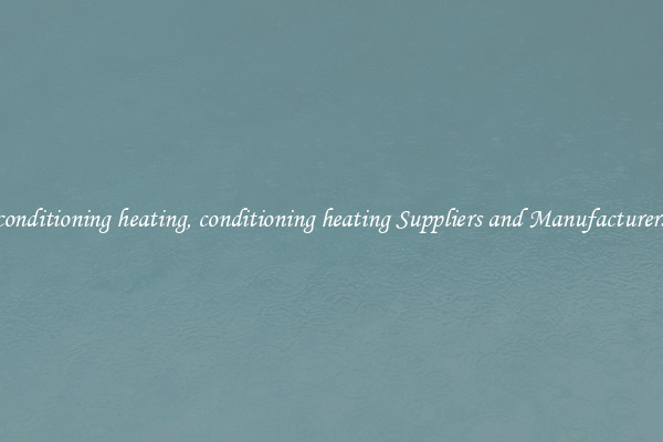conditioning heating, conditioning heating Suppliers and Manufacturers