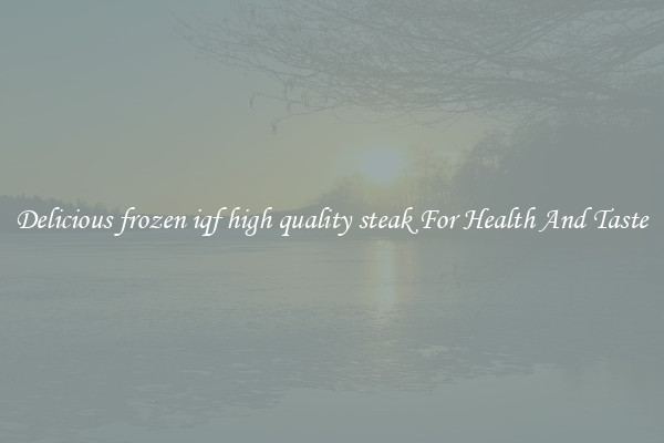 Delicious frozen iqf high quality steak For Health And Taste