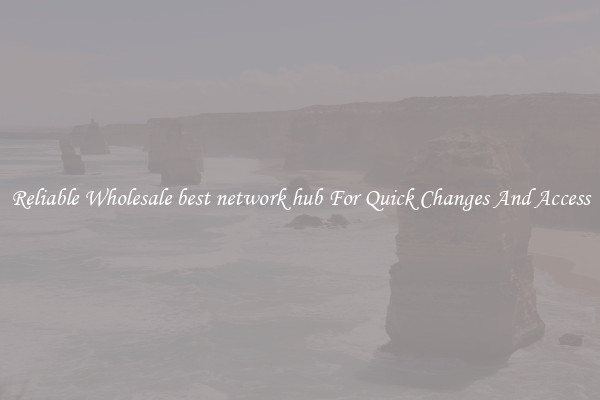 Reliable Wholesale best network hub For Quick Changes And Access