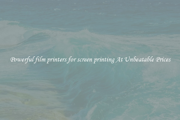 Powerful film printers for screen printing At Unbeatable Prices