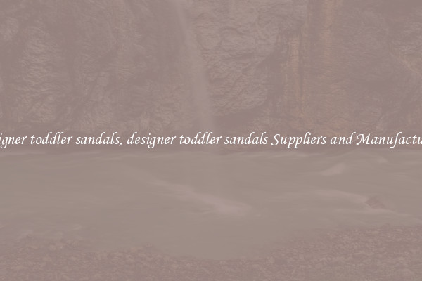 designer toddler sandals, designer toddler sandals Suppliers and Manufacturers