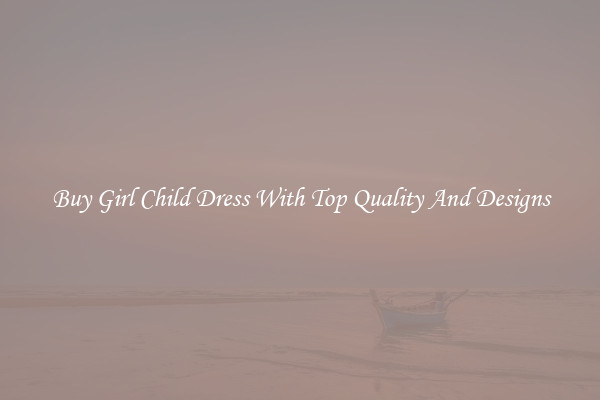 Buy Girl Child Dress With Top Quality And Designs