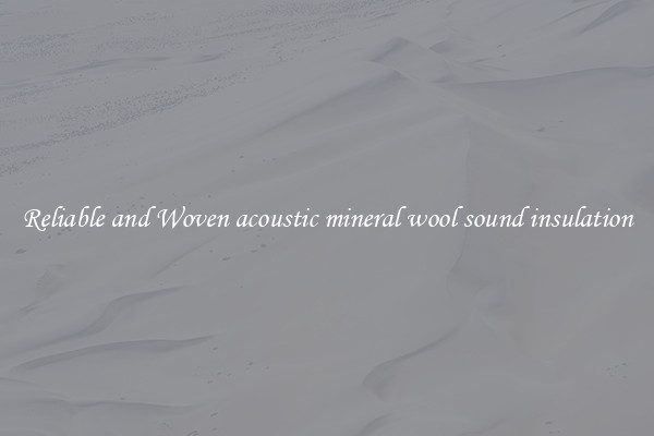 Reliable and Woven acoustic mineral wool sound insulation