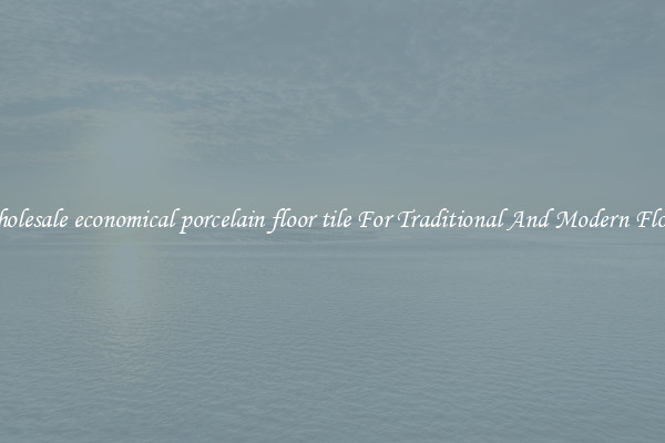 Wholesale economical porcelain floor tile For Traditional And Modern Floors