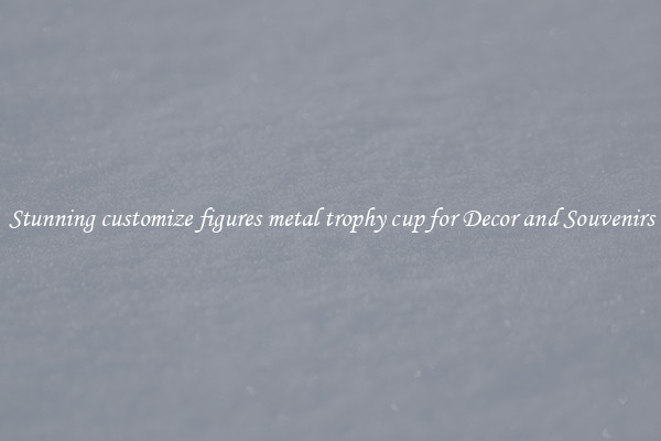 Stunning customize figures metal trophy cup for Decor and Souvenirs