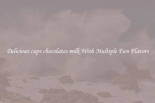 Delicious cups chocolates milk With Multiple Fun Flavors