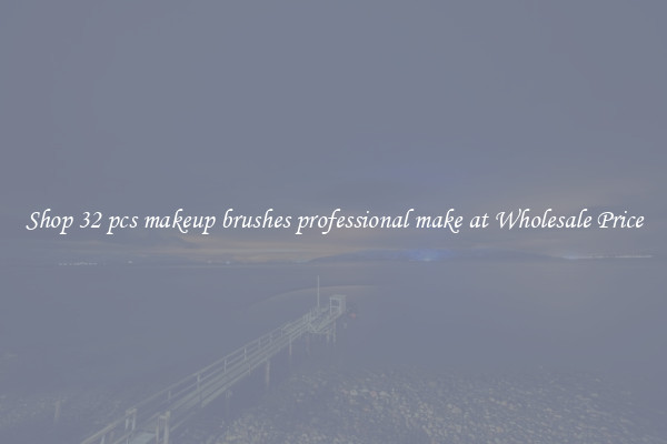 Shop 32 pcs makeup brushes professional make at Wholesale Price